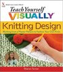 Knitting Design: Working from a Master Pattern to Fashion Your Own Knits (Teach Yourself VISUALLY)