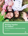 Working Together for Children A Critical Introduction to MultiAgency Working