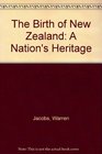 The Birth of New Zealand A Nation's Heritage
