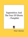 Superstition And The Fear Of Ghosts  Pamphlet