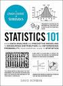 Statistics 101 From Data Analysis and Predictive Modeling to Measuring Distribution and Determining Probability Your Essential Guide to Statistics