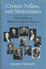 Crimes Follies and Misfortunes The Federal Impeachment Trials