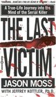 The Last Victim A TrueLife Journey into the Mind of the Serial Killer