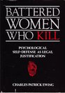 Battered Women Who Kill Psychological SelfDefense As Legal Justification