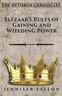 Elezaar's Rules of Gaining and Wielding Power The Hythrun Chronicles