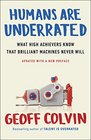 Humans Are Underrated What High Achievers Know That Brilliant Machines Never Will