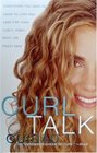 Curl Talk Everything You Need to Know to Love and Care for Your Curly Kinky Wavy or Frizzy Hair