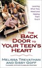The Back Door to Your Teen's Heart Learning What They Need and Helping Them Find It