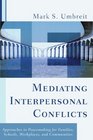 Mediating Interpersonal Conflicts Approaches to Peacemaking for Families Schools Workplaces and Communities