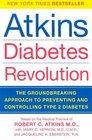 Atkins Diabetes Revolution  The Groundbreaking Approach to Preventing and Controlling Type 2 Diabetes