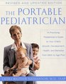 The Portable Pediatrician A Practicing Pediatrician's Guide to Your Child's Growth Development Health and Behavior from Birth to Age Five