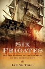 Six Frigates The Epic History of the Founding of the US Navy