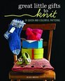 Great Little Gifts to Knit 30 Quick and Colorful Patterns