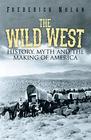 The Wild West History Myth  The Making of America History Myth  The Making of America