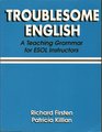 Troublesome English A Teaching Grammer for ESOL Instructors