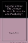 Rational Choice The Contrast Between Economics and Psychology