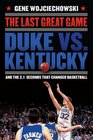 The Last Great Game Duke vs Kentucky and the 21 Seconds That Changed Basketball