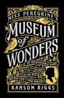 Miss Peregrine's Museum of Wonders An Indispensable Guide to the Dangers and Delights of the Peculiar World for the Instruction of New Arrivals
