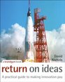 Return on Ideas A Practical Guide to Making Innovation Pay