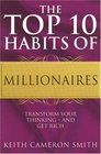 The Top 10 Habits of Millionaires A Simple Path to Wealth and Fulfillment Transform Your Thinking  and Get Rich