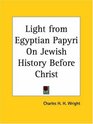 Light from Egyptian Papyri On Jewish History Before Christ