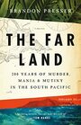The Far Land 200 Years of Murder Mania and Mutiny in the South Pacific
