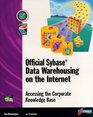 Official Sybase Data Warehousing on the Internet Accessing the Corporate Knowledge Base