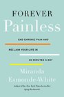 Forever Painless: End Chronic Pain and Reclaim Your Life in 30 Minutes a Day (Aging Backwards)