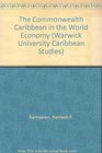 The Commonwealth Caribbean in the World Economy