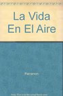 LA Vida En El Aire/Life in the Air