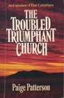 The Troubled Triumphant Church An Exposition of First Corinthians