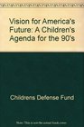 Vision for America's Future A Children's Agenda for the 90's