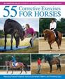 55 Corrective Exercises for Horses Resolving Postural Problems Improving Movement Patterns and Preventing Injury