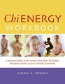 Chi Energy Workbook A Practical Guide to the Essence That Links All Holistic Therapies and the Ways to Benefit from Them