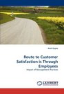 Route to Customer Satisfaction is Through Employees Impact of Management Practices