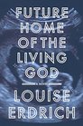 Future Home of the Living God: A Novel