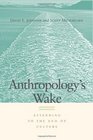 Anthropology's Wake Attending to the End of Culture
