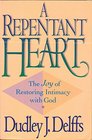 A Repentant Heart The Joy of Restoring Intimacy With God