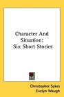 Character And Situation Six Short Stories