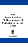 The Round Preacher Or Reminiscences Of Methodist Circuit Life