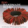 500 Handmade Books A Celebration of Contemporary Book Forms