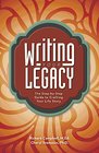 Writing Your Legacy The StepbyStep Guide to Crafting Your Life Story