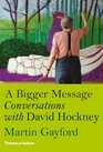 A Bigger Message Conversations with David Hockney