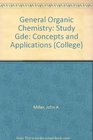 General Organic Chemistry Study Gde Concepts and Applications
