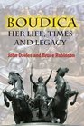 Boudica Her Life Times and Legacy