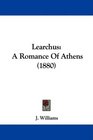 Learchus A Romance Of Athens