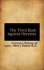 The Third Book Against Heresies