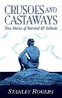Crusoes and Castaways True Stories of Survival and Solitude