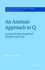 An Aramaic Approach to Q: Sources for the Gospels of Matthew and Luke (Society for New Testament Studies Monograph Series)