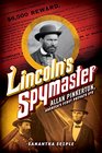 Lincoln's Spymaster Allan Pinkerton America's First Private Eye
